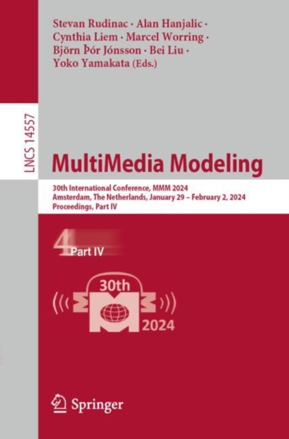 MultiMedia Modeling : 30th International Conference, MMM 2024, Amsterdam, The Netherlands, January 29 – February 2, 2024, Proceedings, Part IV, Paperback / softback Book