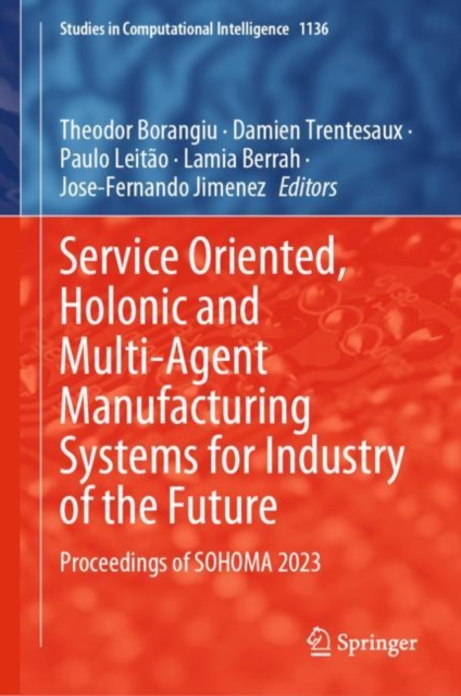 Service Oriented, Holonic and Multi-Agent Manufacturing Systems for Industry of the Future : Proceedings of SOHOMA 2023, Hardback Book
