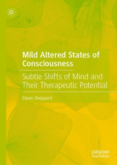 Mild Altered States of Consciousness : Subtle Shifts of Mind and Their Therapeutic Potential, Hardback Book