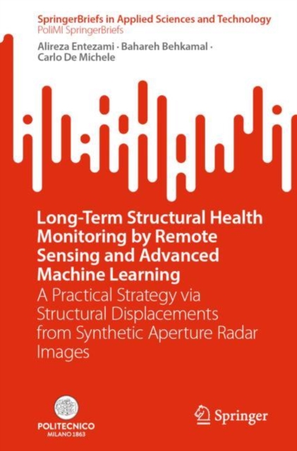 Long-Term Structural Health Monitoring by Remote Sensing and Advanced Machine Learning : A Practical Strategy via Structural Displacements from Synthetic Aperture Radar Images, Paperback / softback Book