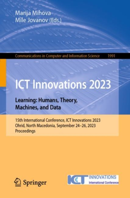 ICT Innovations 2023. Learning: Humans, Theory, Machines, and Data : 15th International Conference, ICT Innovations 2023, Ohrid, North Macedonia, September 24–26, 2023, Proceedings, Paperback / softback Book