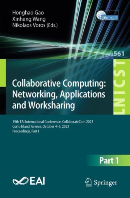 Collaborative Computing: Networking, Applications and Worksharing : 19th EAI International Conference, CollaborateCom 2023, Corfu Island, Greece, October 4-6, 2023, Proceedings, Part I, Paperback / softback Book