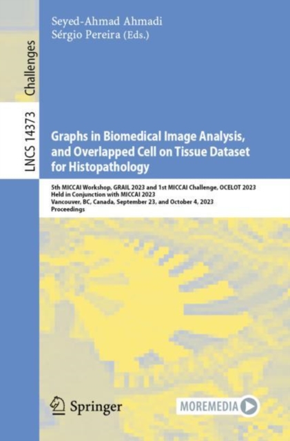 Graphs in Biomedical Image Analysis, and Overlapped Cell on Tissue Dataset for Histopathology : 5th MICCAI Workshop, GRAIL 2023 and 1st MICCAI Challenge, OCELOT 2023, Held in Conjunction with MICCAI 2, Paperback / softback Book