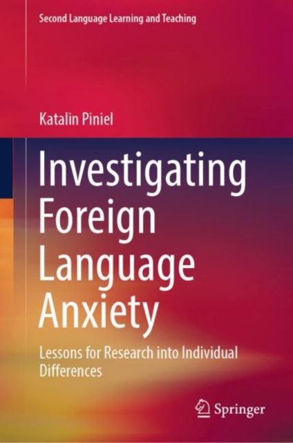 Investigating Foreign Language Anxiety : Lessons for Research into Individual Differences, Hardback Book