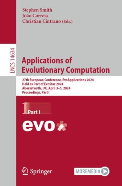 Applications of Evolutionary Computation : 27th European Conference, EvoApplications 2024, Held as Part of EvoStar 2024, Aberystwyth, UK, April 3–5, 2024, Proceedings, Part I, Paperback / softback Book