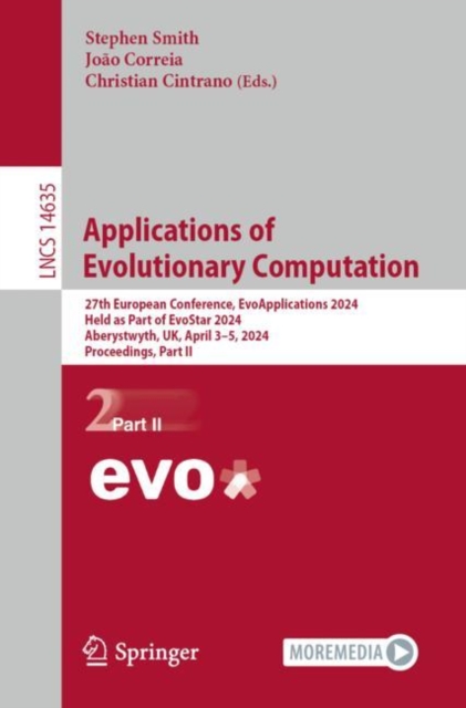 Applications of Evolutionary Computation : 27th European Conference, EvoApplications 2024, Held as Part of EvoStar 2024, Aberystwyth, UK, April 3–5, 2024, Proceedings, Part II, Paperback / softback Book
