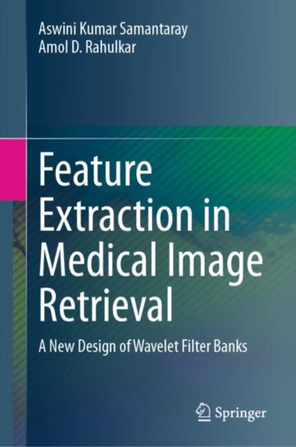 Feature Extraction in Medical Image Retrieval : A New Design of Wavelet Filter Banks, Hardback Book