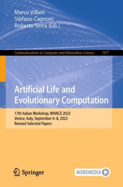 Artificial Life and Evolutionary Computation : 17th Italian Workshop, WIVACE 2023, Venice, Italy, September 6–8, 2023, Revised Selected Papers, Paperback / softback Book