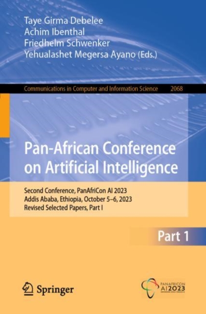 Pan-African Conference on Artificial Intelligence : Second Conference, PanAfriCon AI 2023, Addis Ababa, Ethiopia, October 5–6, 2023, Revised Selected Papers, Part I, Paperback / softback Book