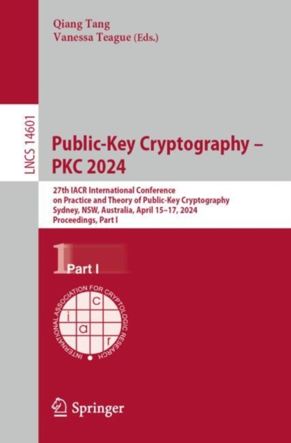 Public-Key Cryptography – PKC 2024 : 27th IACR International Conference on Practice and Theory of Public-Key Cryptography, Sydney, NSW, Australia, April 15–17, 2024, Proceedings, Part I, Paperback / softback Book