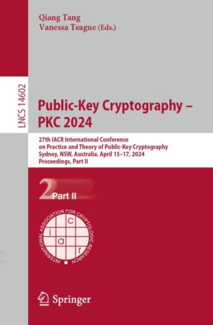 Public-Key Cryptography – PKC 2024 : 27th IACR International Conference on Practice and Theory of Public-Key Cryptography, Sydney, NSW, Australia, April 15–17, 2024, Proceedings, Part II, Paperback / softback Book