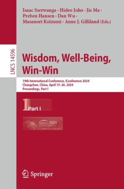 Wisdom, Well-Being, Win-Win : 19th International Conference, iConference 2024, Changchun, China, April 15–26, 2024, Proceedings, Part I, Paperback / softback Book