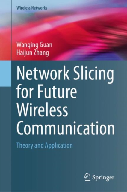 Network Slicing for Future Wireless Communication : Theory and Application, Hardback Book
