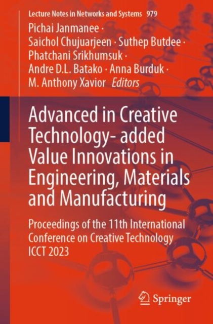 Advanced in Creative Technology- added Value Innovations in Engineering, Materials and Manufacturing : Proceedings of the 11th International Conference on Creative Technology ICCT 2023, Paperback / softback Book