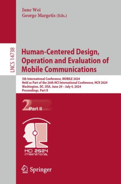 Human-Centered Design, Operation and Evaluation of Mobile Communications : 5th International Conference, MOBILE 2024, Held as Part of the 26th HCI International Conference, HCII 2024, Washington, DC,, Paperback / softback Book