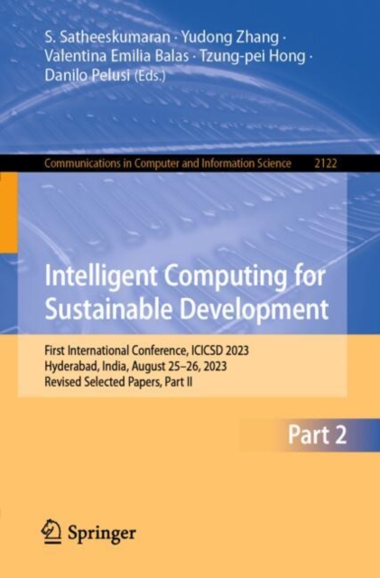 Intelligent Computing for Sustainable Development : First International Conference, ICICSD 2023, Hyderabad, India, August 25–26, 2023, Revised Selected Papers, Part II, Paperback / softback Book