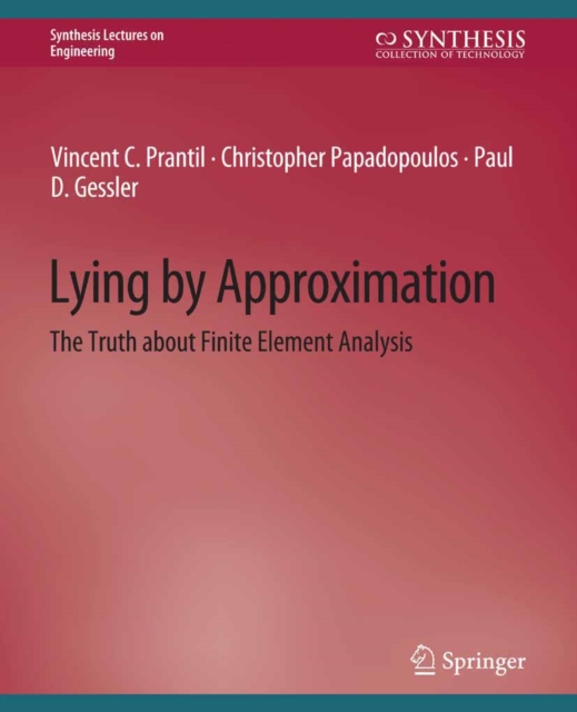 Lying by Approximation : The Truth about Finite Element Analysis, PDF eBook