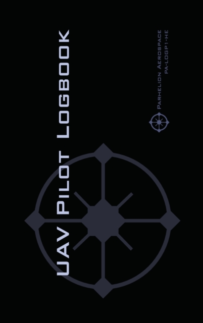 Uav Pilot Logbook : An Easy-to-Use Drone Flight Logbook With Space For 1000 Flights - Log Your Drone Pilot Experience Like a Pro!, Hardback Book