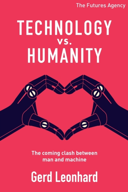 Technology vs Humanity : The coming clash between man and machine, Paperback / softback Book