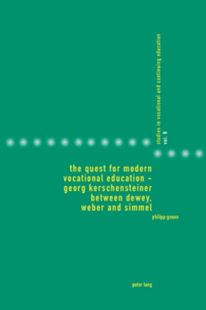 The Quest for Modern Vocational Education - Georg Kerschensteiner between Dewey, Weber and Simmel : Georg Kerschensteiner between Dewey, Weber and Simmel, Paperback / softback Book