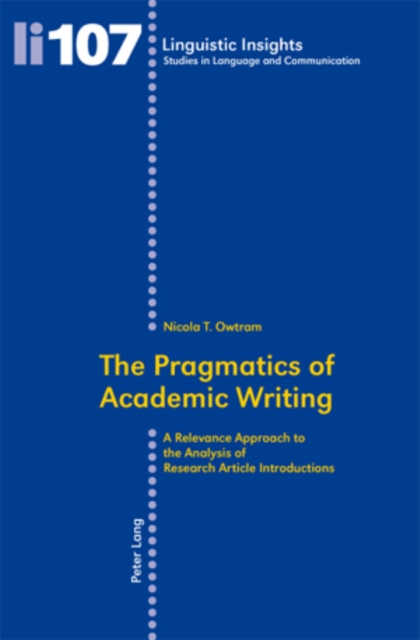 The Pragmatics of Academic Writing : A Relevance Approach to the Analysis of Research Article Introductions, Paperback / softback Book