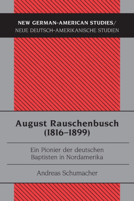 August Rauschenbusch (1816-1899) : Ein Pionier der deutschen Baptisten in Nordamerika, Paperback / softback Book