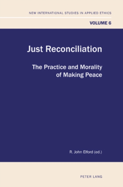 Just Reconciliation : The Practice and Morality of Making Peace, Paperback / softback Book