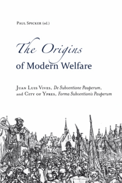 The Origins of Modern Welfare : Juan Luis Vives, "De Subventione Pauperum", and City of Ypres, "Forma Subventionis Pauperum", Paperback / softback Book