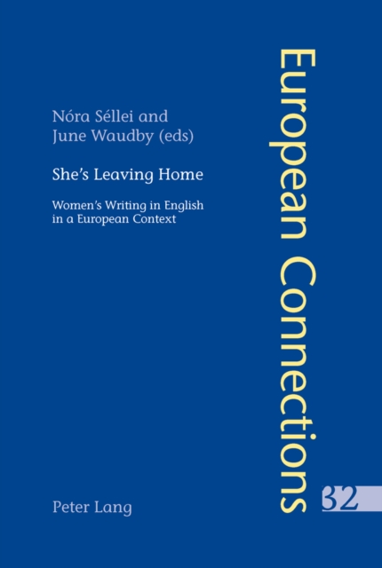 She’s Leaving Home : Women’s Writing in English in a European Context, Paperback / softback Book