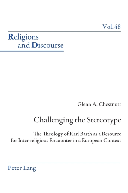Challenging the Stereotype : The Theology of Karl Barth as a Resource for Inter-religious Encounter in a European Context, Paperback / softback Book