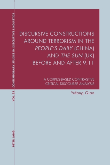 Discursive Constructions around Terrorism in the "People’s Daily" (China) and "The Sun" (UK) before and after 9.11 : A Corpus-based Contrastive Critical Discourse Analysis, Paperback / softback Book