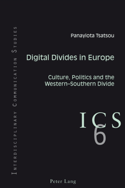 Digital Divides in Europe : Culture, Politics and the Western-Southern Divide, Paperback / softback Book