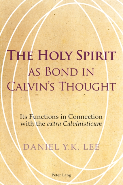 The Holy Spirit as Bond in Calvin’s Thought : Its Functions in Connection with the "extra Calvinisticum", Paperback / softback Book