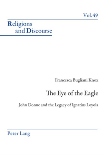 The Eye of the Eagle : John Donne and the Legacy of Ignatius Loyola, Paperback / softback Book