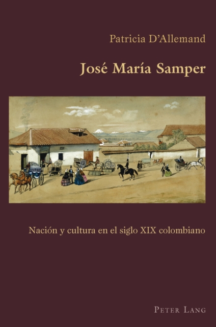 Jose Maria Samper : Nacion Y Cultura En El Siglo XIX Colombiano, Paperback / softback Book