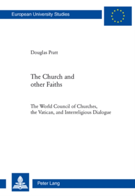 The Church and Other Faiths : The World Council of Churches, the Vatican, and Interreligious Dialogue, Paperback / softback Book