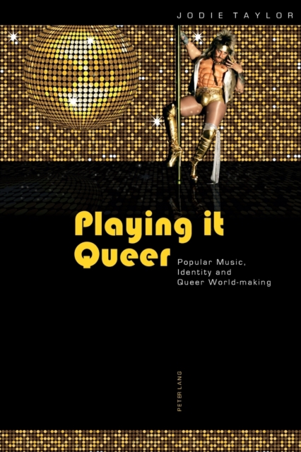 Playing it Queer : Popular Music, Identity and Queer World-making, Paperback / softback Book