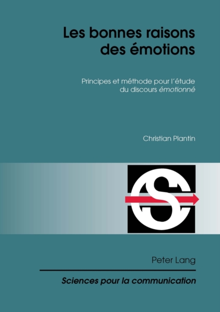 Les Bonnes Raisons Des Emotions : Principes Et Methode Pour l'Etude Du Discours "emotionne", Paperback / softback Book