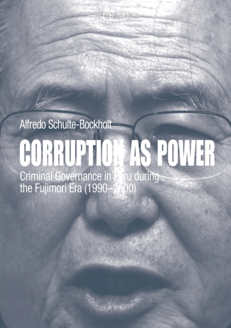 Corruption as Power : Criminal Governance in Peru during the Fujimori Era (1990-2000), Paperback / softback Book