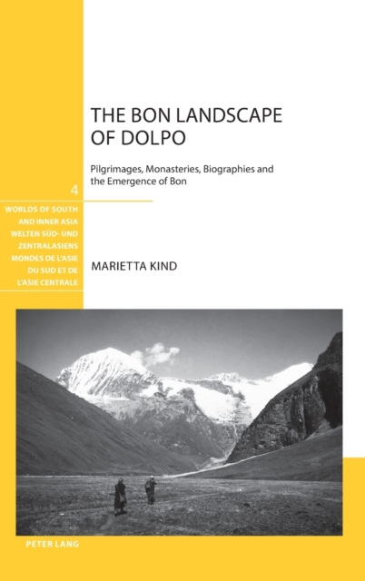 The Bon Landscape of Dolpo : Pilgrimages, Monasteries, Biographies and the Emergence of Bon, Hardback Book