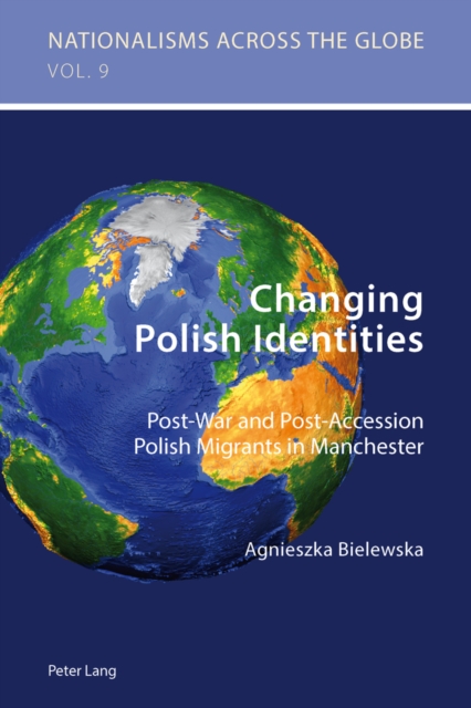 Changing Polish Identities : Post-War and Post-Accession Polish Migrants in Manchester, Paperback / softback Book