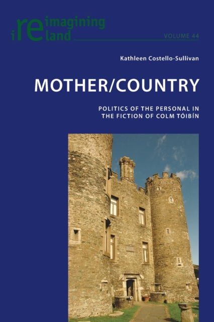 Mother/Country : Politics of the Personal in the Fiction of Colm Toibin, Paperback / softback Book