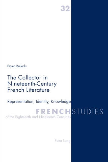 The Collector in Nineteenth-Century French Literature : Representation, Identity, Knowledge, Paperback / softback Book