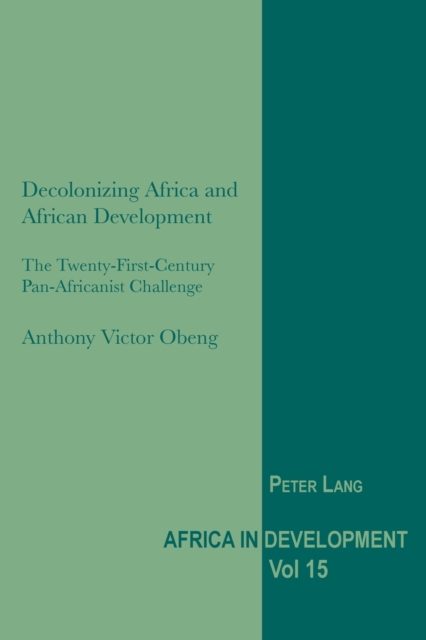 Decolonizing Africa and African Development : The Twenty-First-Century Pan-Africanist Challenge, Paperback / softback Book