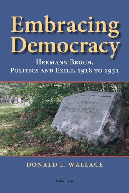 Embracing Democracy : Hermann Broch, Politics and Exile, 1918 to 1951, Paperback / softback Book