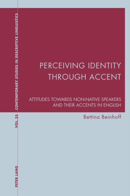 Perceiving Identity through Accent : Attitudes towards Non-Native Speakers and their Accents in English, Paperback / softback Book