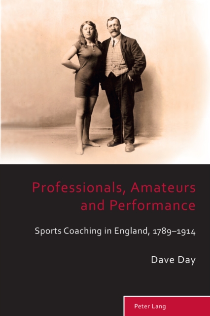 Professionals, Amateurs and Performance : Sports Coaching in England, 1789-1914, Paperback / softback Book