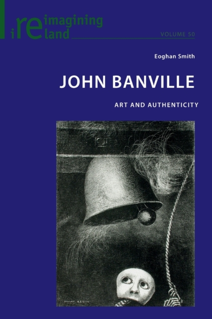 John Banville : Art and Authenticity, Paperback / softback Book
