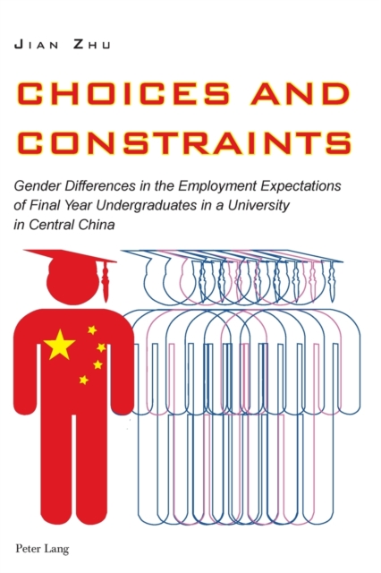 Choices and Constraints : Gender Differences in the Employment Expectations of Final Year Undergraduates in a University in Central China, Paperback / softback Book