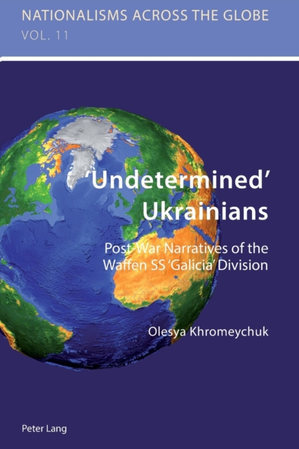 ‘Undetermined’ Ukrainians : Post-War Narratives of the Waffen SS ‘Galicia’ Division, Paperback / softback Book